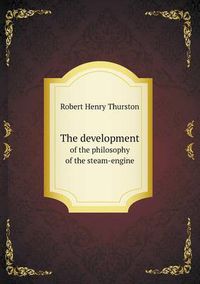 Cover image for The development of the philosophy of the steam-engine