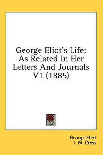 Cover image for George Eliot's Life: As Related in Her Letters and Journals V1 (1885)