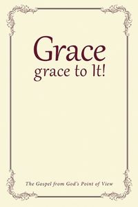 Cover image for Grace, grace to It!