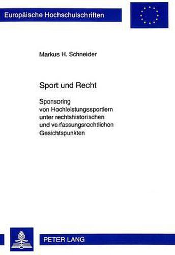 Sport Und Recht: Sponsoring Von Hochleistungssportlern Unter Rechtshistorischen Und Verfassungsrechtlichen Gesichtspunkten