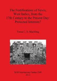 Cover image for The fortifications of Nevis West Indies from the 17th Century to the Present Day: Protected interests