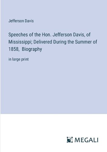 Speeches of the Hon. Jefferson Davis, of Mississippi; Delivered During the Summer of 1858, Biography