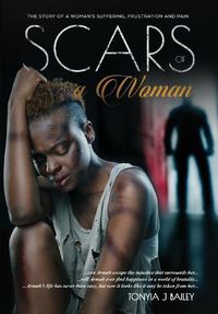 Cover image for Scars Of A Woman: The Story Of A Woman's Suffering, Frustration And Pain