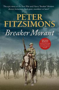 Cover image for Breaker Morant: The epic story of the Boer War and Harry 'Breaker' Morant: drover, horseman, bush poet, murderer or hero?