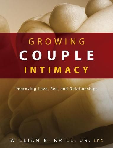 Cover image for Growing Couple Intimacy: Improving Love, Sex, and Relationships