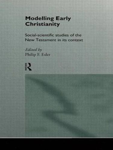 Cover image for Modelling Early Christianity: Social-Scientific Studies of the New Testament in its Context