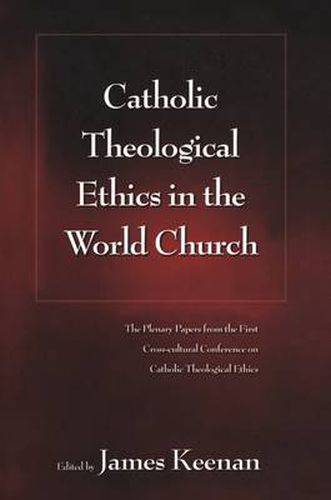 Cover image for Catholic Theological Ethics in the World Church: The Plenary Papers from the First Cross-cultural Conference on Catholic Theological Ethics