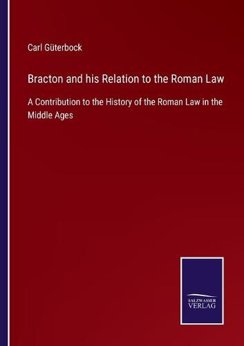 Cover image for Bracton and his Relation to the Roman Law: A Contribution to the History of the Roman Law in the Middle Ages