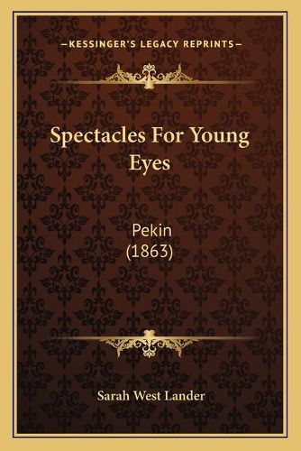 Spectacles for Young Eyes: Pekin (1863)