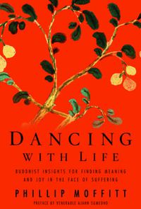 Cover image for Dancing With Life: Buddhist Insights for Finding Meaning and Joy in the Face of Suffering