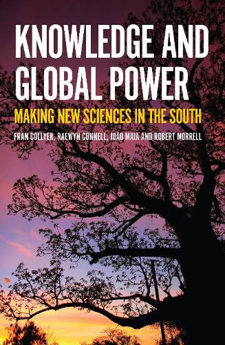 Knowledge and Global Power: Making New Sciences in the South