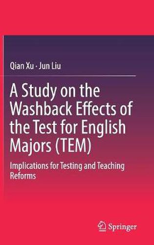 Cover image for A Study on the Washback Effects of the Test for English Majors (TEM): Implications for Testing and Teaching Reforms