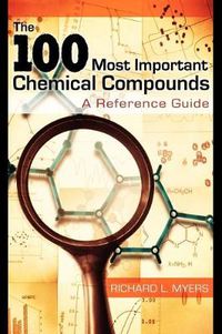 Cover image for The 100 Most Important Chemical Compounds: A Reference Guide