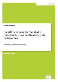 Cover image for Die WH-Bewegung im Erwerb des Franzoesischen und des Deutschen als Erstsprachen: Ein Beitrag zur Parametertheorie