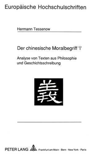 Cover image for Der Chinesische Moralbegriff 'i': Analyse Von Texten Aus Philosophie Und Geschichtsschreibung