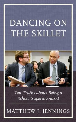 Cover image for Dancing on the Skillet: Ten Truths about Being a School Superintendent