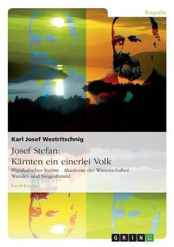 Cover image for Josef Stefan: Karnten ein einerlei Volk: Physikalisches Institut - Akademie der Wissenschaften - Wander- und Sangesfreund