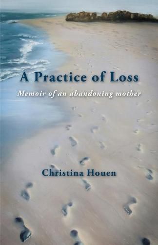 Cover image for A Practice of Loss: Memoir of an abandoning mother