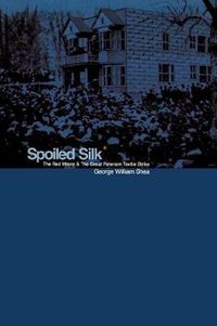 Cover image for Spoiled Silk: The Red Mayor and the Great Paterson Textile Strike