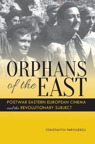 Cover image for Orphans of the East: Postwar Eastern European Cinema and the Revolutionary Subject