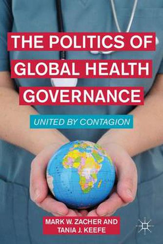 Cover image for The Politics of Global Health Governance: United by Contagion