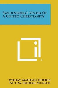 Cover image for Swedenborg's Vision of a United Christianity