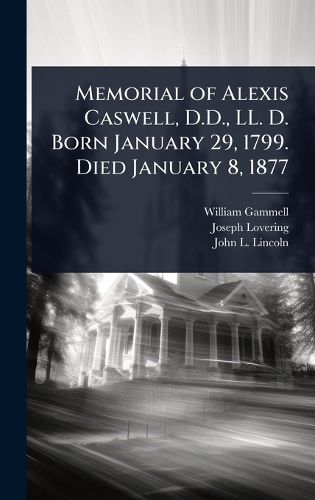 Cover image for Memorial of Alexis Caswell, D.D., LL. D. Born January 29, 1799. Died January 8, 1877
