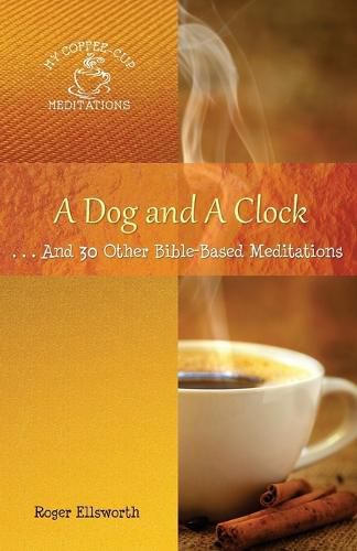 Cover image for A Dog and A Clock: . . . And 30 Other Bible-Based Meditations