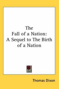 Cover image for The Fall of a Nation: A Sequel to the Birth of a Nation