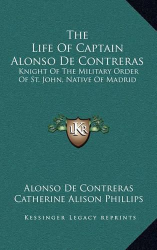 The Life of Captain Alonso de Contreras: Knight of the Military Order of St. John, Native of Madrid