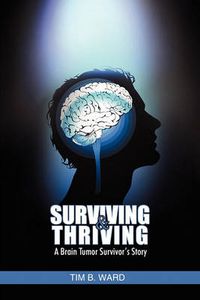 Cover image for Surviving and Thriving: A Brain Tumor Survivor's Story