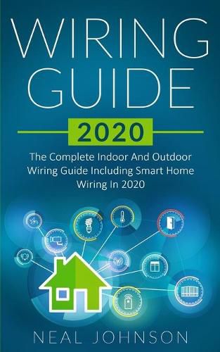 Cover image for Wiring Guide 2020: The Complete Indoor And Outdoor Wiring Guide Including Smart Home Wiring In 2020
