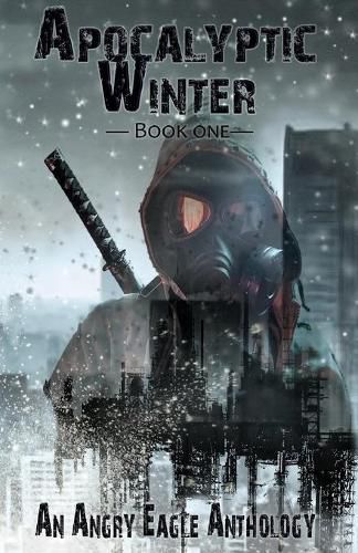 Cover image for Apocalyptic Winter: An Angry Eagle Anthology