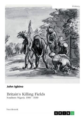 Cover image for Britain's Killing Fields. Southern Nigeria 1900 - 1930