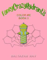 Cover image for FancyCrazyHydrants Color-Me Book 3