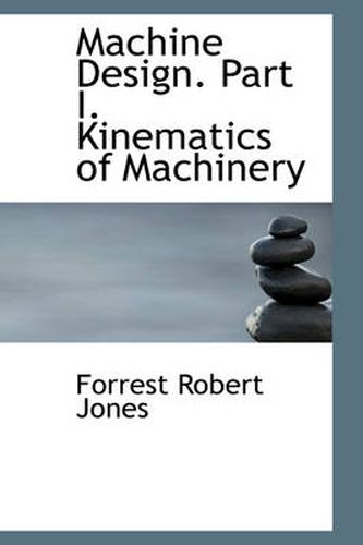 Cover image for Machine Design. Part I. Kinematics of Machinery