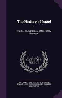 Cover image for The History of Israel ...: The Rise and Splendour of the Hebrew Monarchy