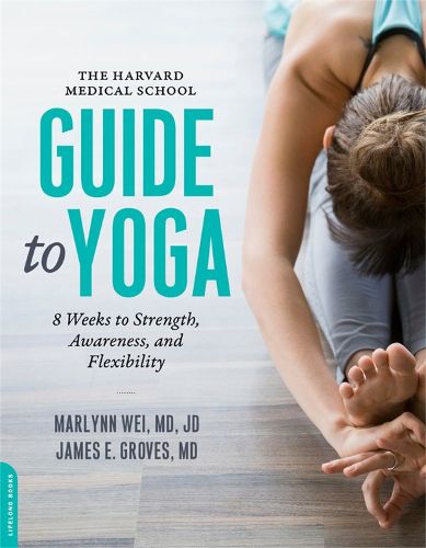 Cover image for The Harvard Medical School Guide to Yoga: 8 Weeks to Strength, Awareness, and Flexibility