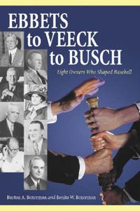 Cover image for Ebbets to Veeck to Busch: Eight Owners Who Shaped Baseball