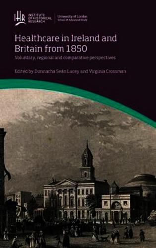 Cover image for Healthcare in Ireland and Britain 1850-1970: Voluntary, regional and comparative perspectives