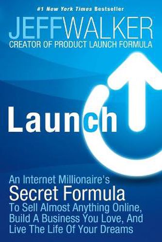 Cover image for Launch: An Internet Millionaire's Secret Formula To Sell Almost Anything Online, Build A Business You Love, And Live The Life Of Your Dreams