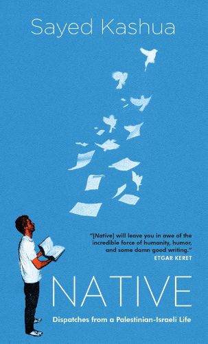 Cover image for Native: Dispatches from a Palestinian-Israeli Life