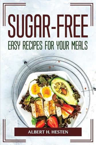 Cover image for Sugar-Free Easy Recipes for Your Meals