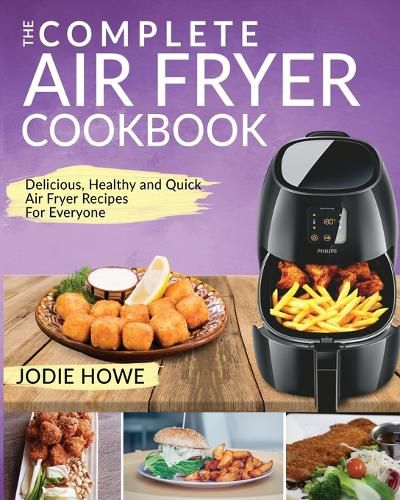 Cover image for Air Fryer Recipe Book: The Complete Air Fryer Cookbook Delicious, Healthy and Quick Air Fryer Recipes For Everyone