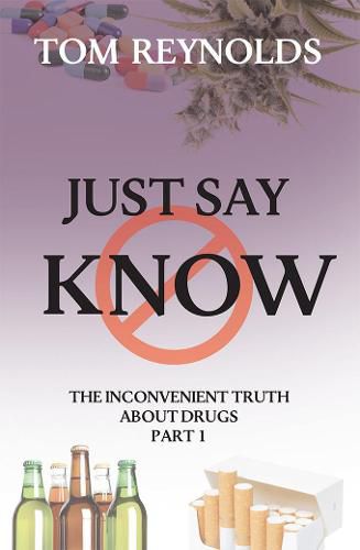 Just Say Know: The Inconvenient Truth About Drugs