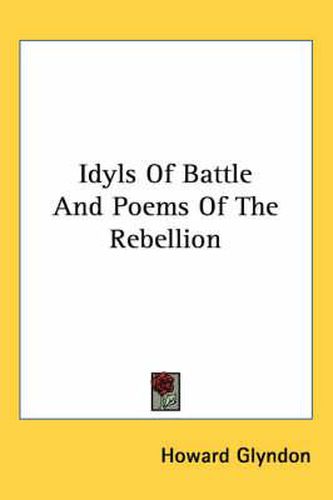 Cover image for Idyls of Battle and Poems of the Rebellion