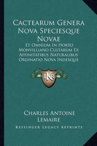 Cactearum Genera Nova Speciesque Novae: Et Omnium in Horto Monvilliano Cultarum Ex Affinitatibus Naturalibus Ordinatio Nova Indexque Methodicus (1839)