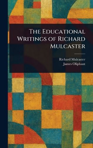 Cover image for The Educational Writings of Richard Mulcaster
