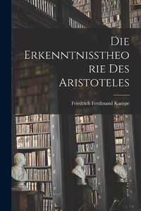 Cover image for Die Erkenntnisstheorie des Aristoteles