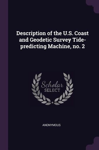 Cover image for Description of the U.S. Coast and Geodetic Survey Tide-predicting Machine, no. 2
